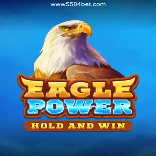 Discover the Thrills of EaglePower on 5584bet.com Platform